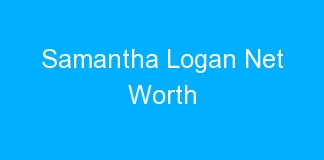 Samantha Logan Net Worth