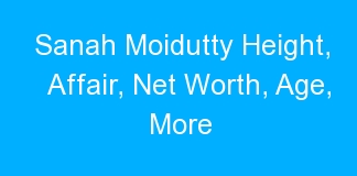 Sanah Moidutty Height, Affair, Net Worth, Age, More