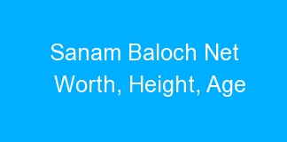 Sanam Baloch Net Worth, Height, Age