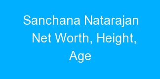 Sanchana Natarajan Net Worth, Height, Age
