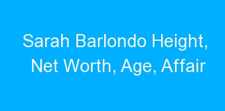 Sarah Barlondo Height, Net Worth, Age, Affair