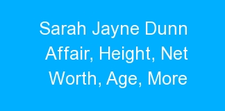 Sarah Jayne Dunn Affair, Height, Net Worth, Age, More