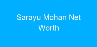 Sarayu Mohan Net Worth