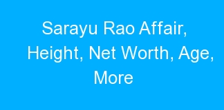 Sarayu Rao Affair, Height, Net Worth, Age, More
