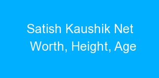 Satish Kaushik Net Worth, Height, Age