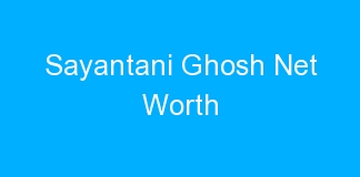 Sayantani Ghosh Net Worth