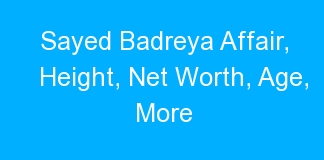 Sayed Badreya Affair, Height, Net Worth, Age, More