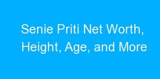 Senie Priti Net Worth, Height, Age, and More