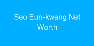 Seo Eun-kwang Net Worth
