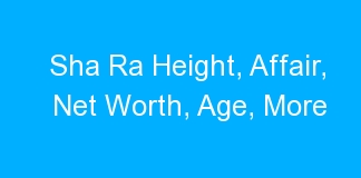 Sha Ra Height, Affair, Net Worth, Age, More