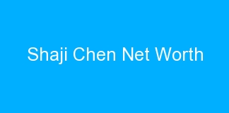 Shaji Chen Net Worth