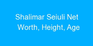 Shalimar Seiuli Net Worth, Height, Age