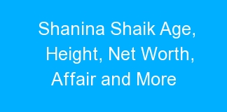 Shanina Shaik Age, Height, Net Worth, Affair and More