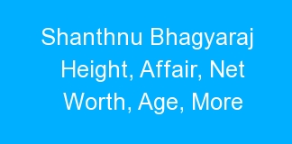Shanthnu Bhagyaraj Height, Affair, Net Worth, Age, More