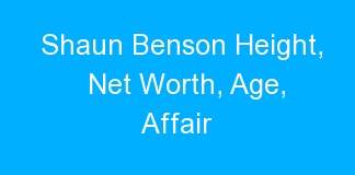 Shaun Benson Height, Net Worth, Age, Affair