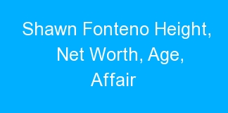 Shawn Fonteno Height, Net Worth, Age, Affair