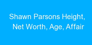 Shawn Parsons Height, Net Worth, Age, Affair