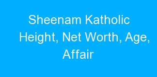 Sheenam Katholic Height, Net Worth, Age, Affair
