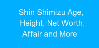 Shin Shimizu Age, Height, Net Worth, Affair and More