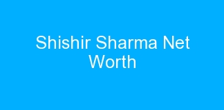 Shishir Sharma Net Worth