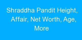 Shraddha Pandit Height, Affair, Net Worth, Age, More