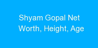 Shyam Gopal Net Worth, Height, Age