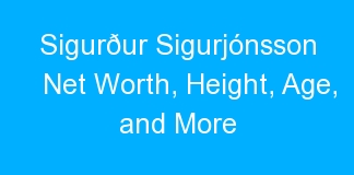 Sigurður Sigurjónsson Net Worth, Height, Age, and More