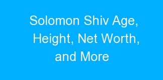 Solomon Shiv Age, Height, Net Worth, and More