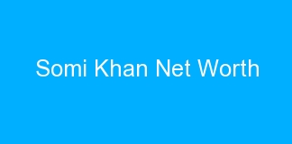 Somi Khan Net Worth