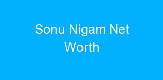 Sonu Nigam Net Worth