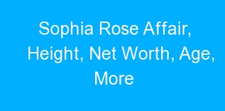 Sophia Rose Affair, Height, Net Worth, Age, More