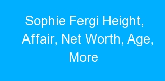Sophie Fergi Height, Affair, Net Worth, Age, More