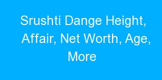 Srushti Dange Height, Affair, Net Worth, Age, More