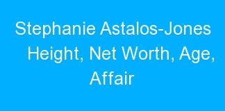 Stephanie Astalos-Jones Height, Net Worth, Age, Affair