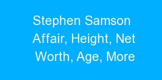 Stephen Samson Affair, Height, Net Worth, Age, More