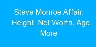 Steve Monroe Affair, Height, Net Worth, Age, More