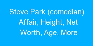 Steve Park (comedian) Affair, Height, Net Worth, Age, More