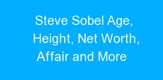 Steve Sobel Age, Height, Net Worth, Affair and More