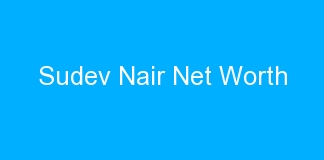 Sudev Nair Net Worth