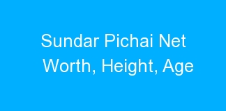 Sundar Pichai Net Worth, Height, Age