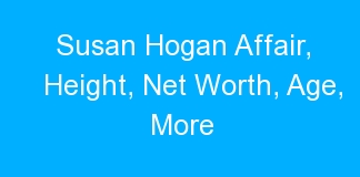 Susan Hogan Affair, Height, Net Worth, Age, More