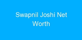 Swapnil Joshi Net Worth