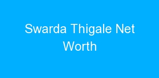 Swarda Thigale Net Worth