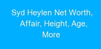 Syd Heylen Net Worth, Affair, Height, Age, More