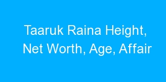 Taaruk Raina Height, Net Worth, Age, Affair