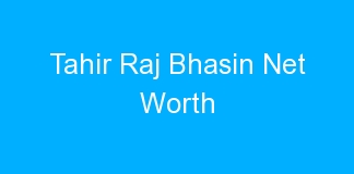 Tahir Raj Bhasin Net Worth