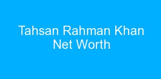 Tahsan Rahman Khan Net Worth