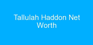 Tallulah Haddon Net Worth