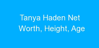 Tanya Haden Net Worth, Height, Age