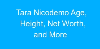 Tara Nicodemo Age, Height, Net Worth, and More